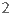 2 