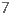 7 